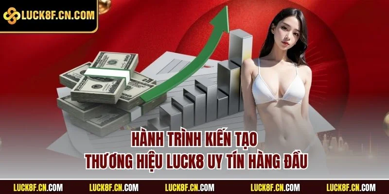 Hành trình kiến tạo thương hiệu LUCK8 uy tín hàng đầu
